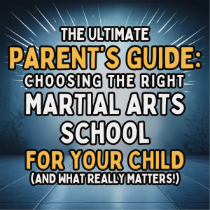 The Ultimate Parent's Guide: Choosing the Right Martial Arts School for Your Child (And What Really Matters!)